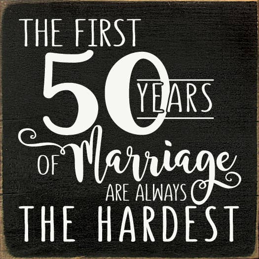 The First 50 Years of Marriage Are Always The Hardest